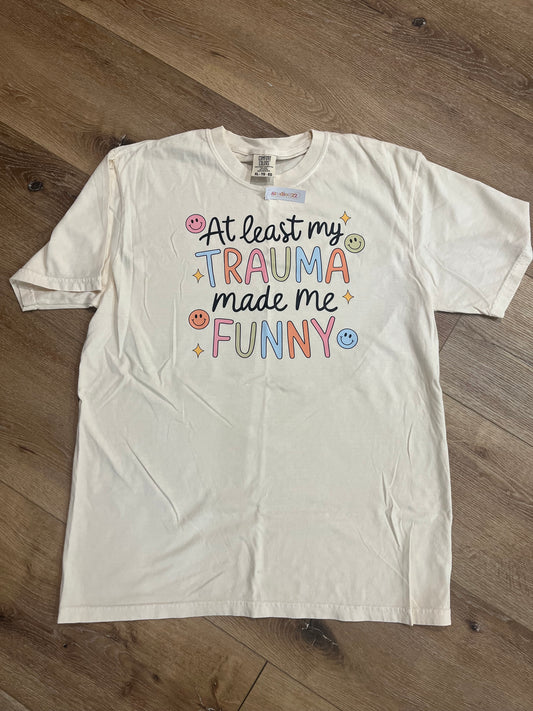 Trauma made me funny- In Stock